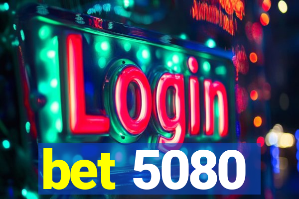 bet 5080